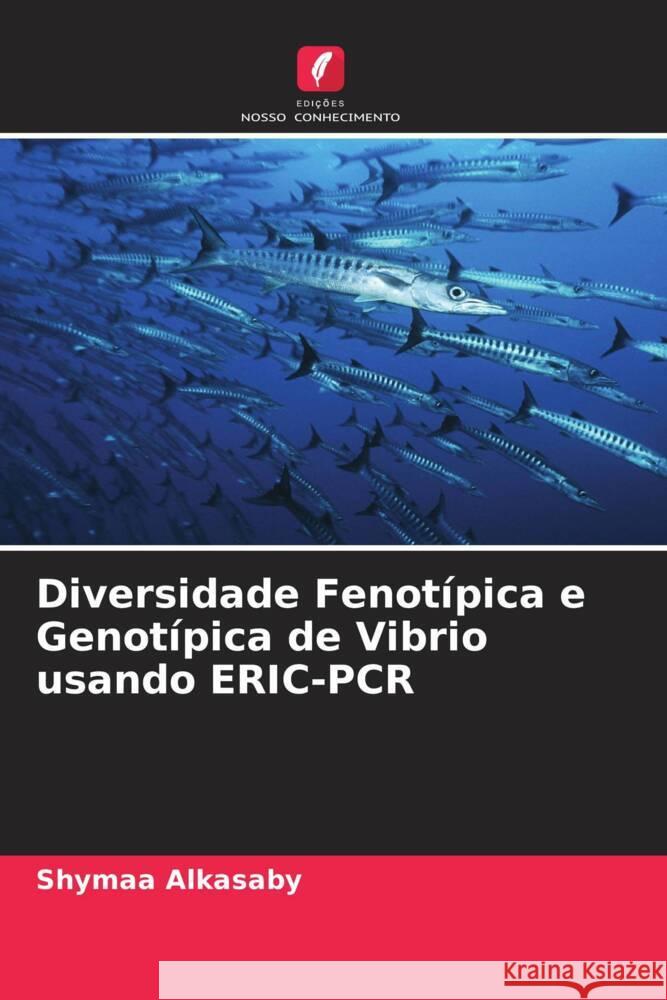 Diversidade Fenotípica e Genotípica de Vibrio usando ERIC-PCR Alkasaby, Shymaa 9786205409527 Edições Nosso Conhecimento - książka