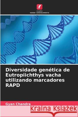 Diversidade genética de Eutropiichthys vacha utilizando marcadores RAPD Chandra, Gyan 9786209246128 Edições Nosso Conhecimento - książka