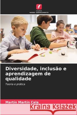 Diversidade, inclusão e aprendizagem de qualidade Cala, Martín Martín 9786202467049 Edições Nosso Conhecimento - książka