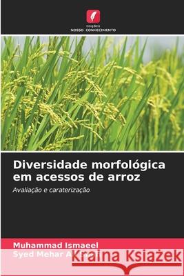 Diversidade morfol?gica em acessos de arroz Muhammad Ismaeel Syed Mehar Ali Shah 9786207569557 Edicoes Nosso Conhecimento - książka