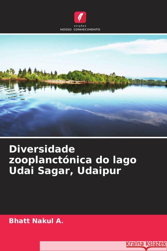 Diversidade zooplanctónica do lago Udai Sagar, Udaipur Nakul A., Bhatt 9786205413074 Edições Nosso Conhecimento - książka