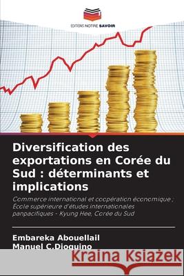 Diversification des exportations en Corée du Sud : déterminants et implications Abouellail, Embareka, C.Dioquino, Manuel 9786209065217 Editions Notre Savoir - książka