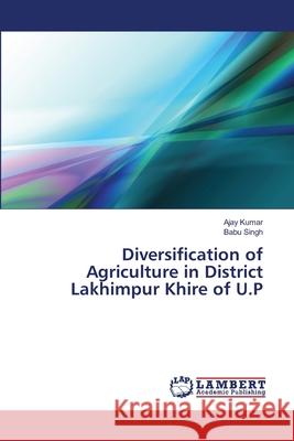 Diversification of Agriculture in District Lakhimpur Khire of U.P Ajay Kumar, Babu Singh 9786202096393 LAP Lambert Academic Publishing - książka