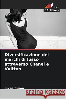 Diversificazione dei marchi di lusso attraverso Chanel e Vuitton Lucas Simon   9786206110224 Edizioni Sapienza - książka