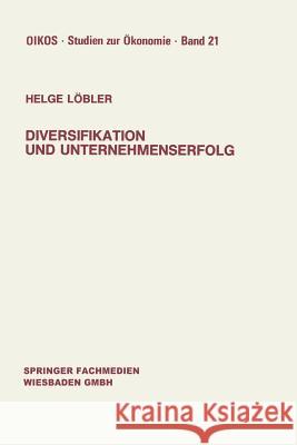 Diversifikation Und Unternehmenserfolg: Diversifikationserfolge Und -Risiken Bei Unterschiedlichen Marktstrukturen Und Wettbewerb Helge Lobler 9783409147811 Gabler Verlag - książka