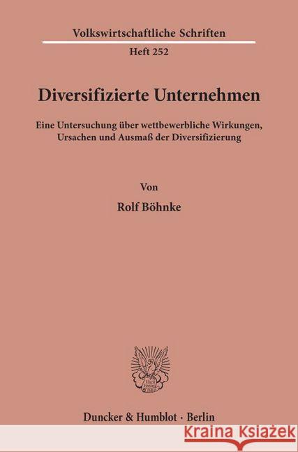 Diversifizierte Unternehmen: Eine Untersuchung Uber Wettbewerbliche Wirkungen, Ursachen Und Ausmass Der Diversifizierung Bohnke, Rolf 9783428036875 Duncker & Humblot - książka