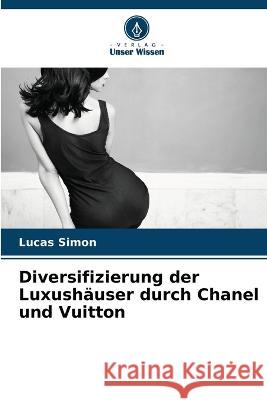 Diversifizierung der Luxushauser durch Chanel und Vuitton Lucas Simon   9786206110187 Verlag Unser Wissen - książka