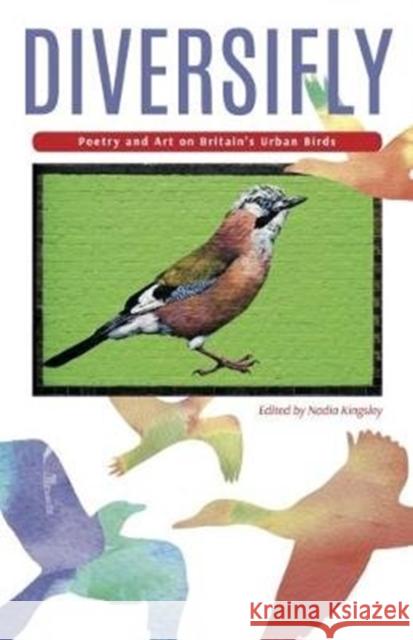 Diversifly: Poetry and Art on Britain's Urban Birds Nadia Kingsley Brett Westwood 9781911048268 Fair Acre Press - książka