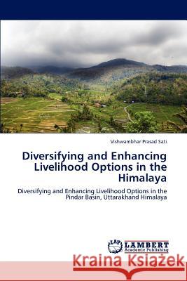 Diversifying and Enhancing Livelihood Options in the Himalaya Vishwambhar Prasad Sati 9783659108037 LAP Lambert Academic Publishing - książka