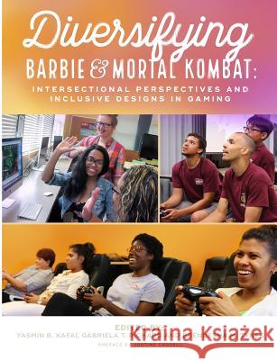 Diversifying Barbie and Mortal Kombat: Intersectional Perspectives and Inclusive Designs in Gaming Yasmin B. Kafai, Brendesha M. Tynes, Gabriela T. Richard 9781365830266 Lulu.com - książka