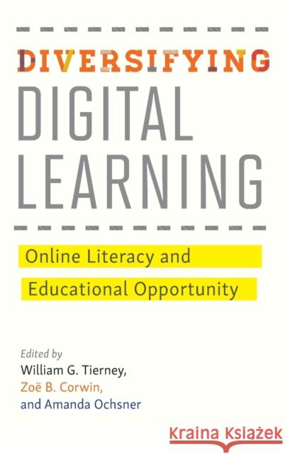 Diversifying Digital Learning: Online Literacy and Educational Opportunity William G. Tierney Zoe B. Corwin Amanda Ochsner 9781421424354 Johns Hopkins University Press - książka