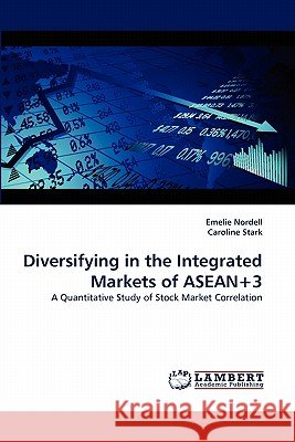 Diversifying in the Integrated Markets of ASEAN+3 Emelie Nordell, Caroline Stark 9783838394305 LAP Lambert Academic Publishing - książka