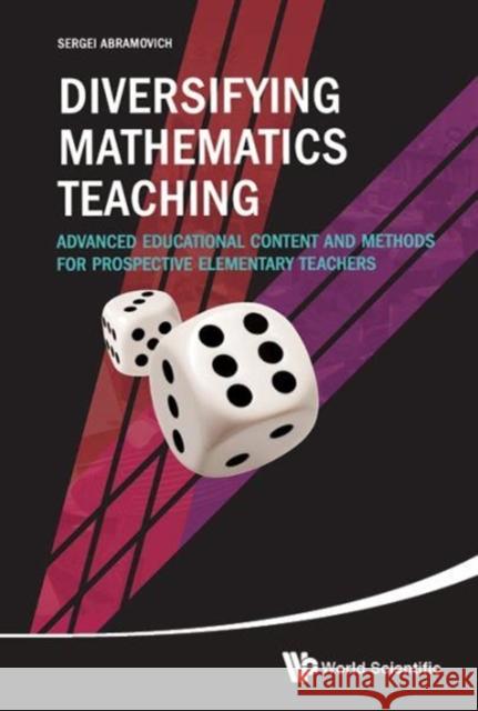 Diversifying Mathematics Teaching: Advanced Educational Content and Methods for Prospective Elementary Teachers Sergei Abramovich 9789813206878 World Scientific Publishing Company - książka