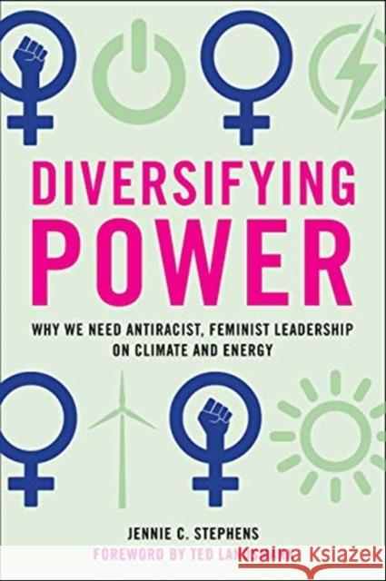 Diversifying Power: Why We Need Antiracist, Feminist Leadership on Climate and Energy Jennie C Stephens, Ted Landsmark 9781642831313 Island Press - książka