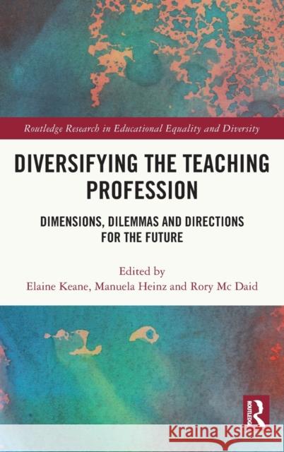 Diversifying the Teaching Profession: Dimensions, Dilemmas and Directions for the Future Keane, Elaine 9781032037349 Routledge - książka