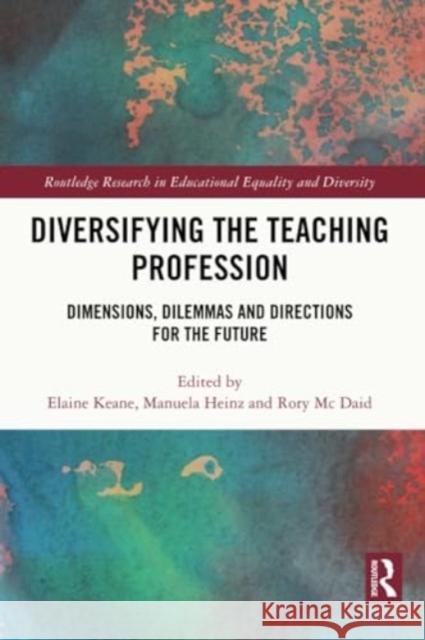 Diversifying the Teaching Profession: Dimensions, Dilemmas and Directions for the Future Elaine Keane Manuela Heinz Rory M 9781032037356 Routledge - książka