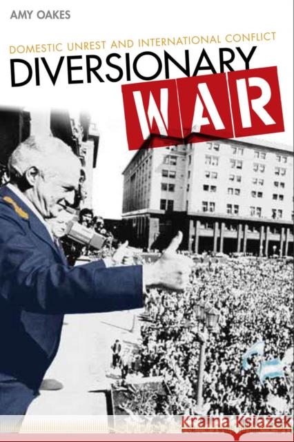 Diversionary War: Domestic Unrest and International Conflict Oakes, Amy 9780804782456 Stanford University Press - książka