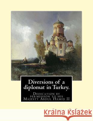 Diversions of a diplomat in Turkey. By: Samuel S. Cox (illustrated): Dedication by permission to his Majesty Abdul Hamid II ( 21 September 1842 - 10 F Hamid II, Abdul 9781539959465 Createspace Independent Publishing Platform - książka