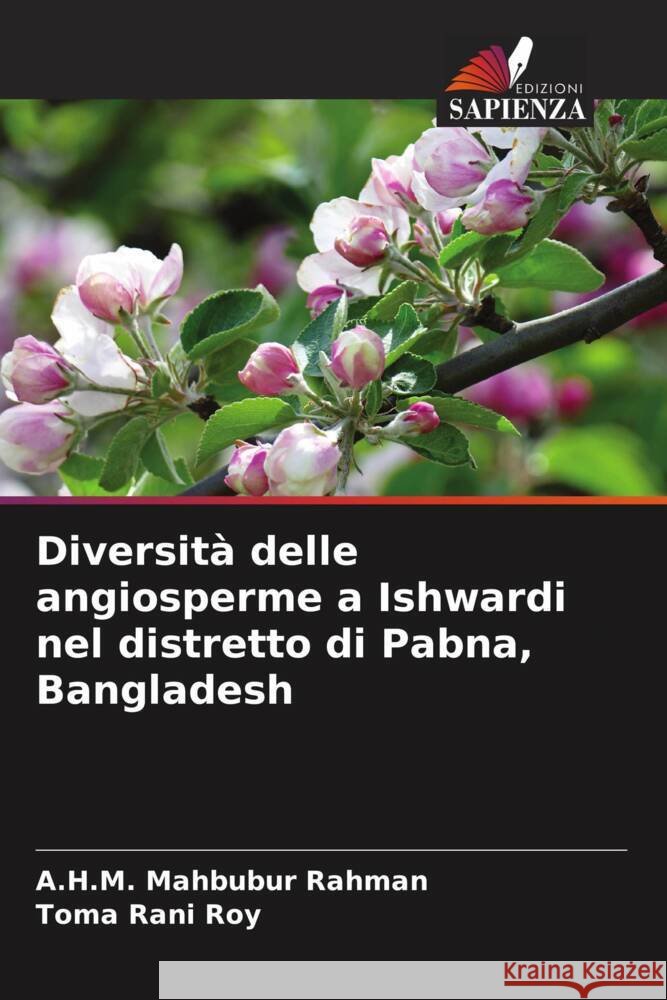 Diversit? delle angiosperme a Ishwardi nel distretto di Pabna, Bangladesh A. H. M. Mahbubur Rahman Toma Rani Roy 9786207365463 Edizioni Sapienza - książka
