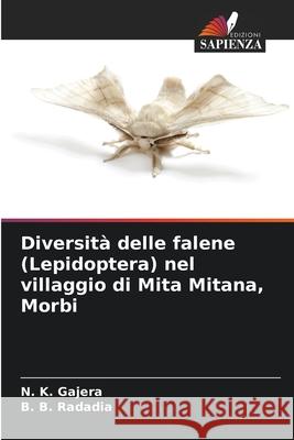 Diversità delle falene (Lepidoptera) nel villaggio di Mita Mitana, Morbi Gajera, N. K., Radadia, B. B. 9786209337635 Edizioni Sapienza - książka