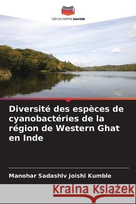 Diversit? des esp?ces de cyanobact?ries de la r?gion de Western Ghat en Inde Manohar Sadashiv Joish 9786204522685 Editions Notre Savoir - książka