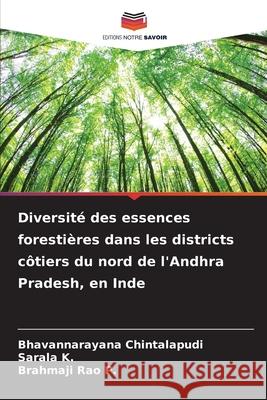 Diversité des essences forestières dans les districts côtiers du nord de l'Andhra Pradesh, en Inde Chintalapudi, Bhavannarayana, K., Sarala, P., Brahmaji Rao 9786209049095 Editions Notre Savoir - książka