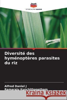 Diversit? des hym?nopt?res parasites du riz Alfred Danie Ramaraju Kunchithapatham 9786205745045 Editions Notre Savoir - książka