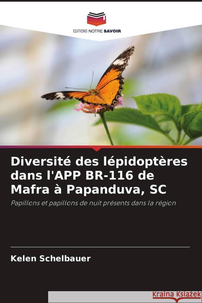 Diversit? des l?pidopt?res dans l'APP BR-116 de Mafra ? Papanduva, SC Kelen Schelbauer 9786207279234 Editions Notre Savoir - książka