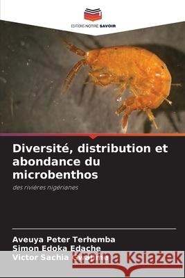 Diversité, distribution et abondance du microbenthos Terhemba, Aveuya Peter, Edache, Simon Edoka, Gwajime, Victor Sachia 9786208806880 Editions Notre Savoir - książka
