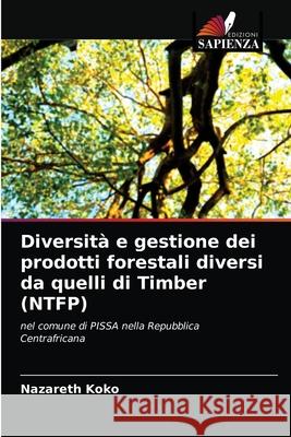 Diversità e gestione dei prodotti forestali diversi da quelli di Timber (NTFP) Nazareth Koko 9786203173444 Edizioni Sapienza - książka