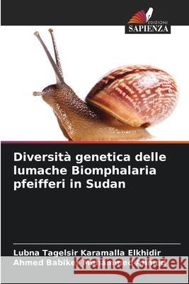 Diversità genetica delle lumache Biomphalaria pfeifferi in Sudan Tagelsir  Karamalla Elkhidir, Lubna, Babiker Mohammed Ahmed, Ahmed 9786207821587 Edizioni Sapienza - książka