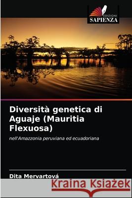Diversità genetica di Aguaje (Mauritia Flexuosa) Mervartová, Dita 9786204001005 Edizioni Sapienza - książka