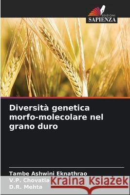Diversità genetica morfo-molecolare nel grano duro Ashwini Eknathrao, Tambe, Chovatia, V.P., Mehta, D.R. 9786209279034 Edizioni Sapienza - książka