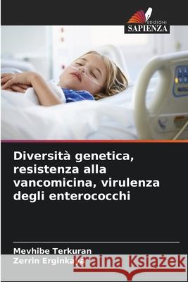 Diversità genetica, resistenza alla vancomicina, virulenza degli enterococchi Terkuran, Mevhibe, Erginkaya, Zerrin 9786209241413 Edizioni Sapienza - książka