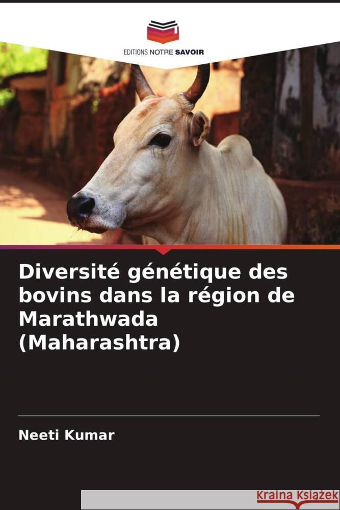 Diversité génétique des bovins dans la région de Marathwada (Maharashtra) Kumar, Neeti 9786206880981 Editions Notre Savoir - książka