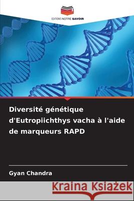 Diversité génétique d'Eutropiichthys vacha à l'aide de marqueurs RAPD Chandra, Gyan 9786209233326 Editions Notre Savoir - książka