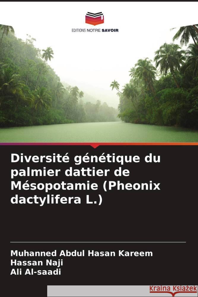 Diversit? g?n?tique du palmier dattier de M?sopotamie (Pheonix dactylifera L.) Muhanned Abdu Hassan Naji Ali Al-Saadi 9786207367665 Editions Notre Savoir - książka