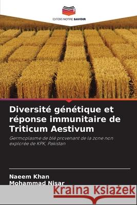 Diversité génétique et réponse immunitaire de Triticum Aestivum Khan, Naeem, Nisar, Mohammad 9786207825714 Editions Notre Savoir - książka