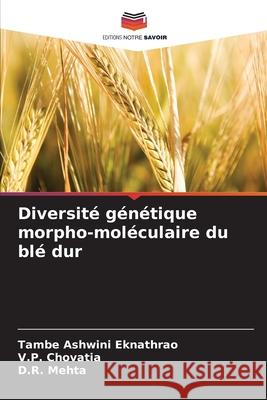 Diversité génétique morpho-moléculaire du blé dur Ashwini Eknathrao, Tambe, Chovatia, V.P., Mehta, D.R. 9786209276477 Editions Notre Savoir - książka
