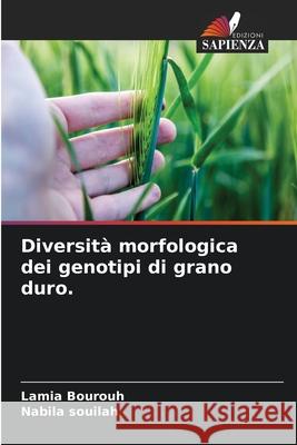 Diversit? morfologica dei genotipi di grano duro. Lamia Bourouh Nabila Souilah 9786200675798 Edizioni Sapienza - książka