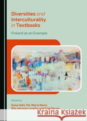 Diversities and Interculturality in Textbooks: Finland as an Example Fred Dervin Kaisa Hahl Rita Johnson Longfor 9781443872621 Cambridge Scholars Publishing - książka
