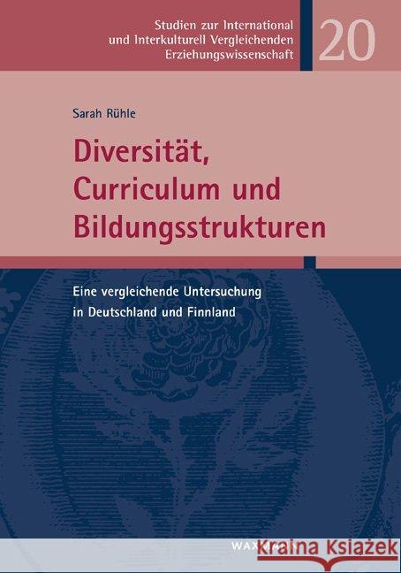 Diversität, Curriculum und Bildungsstrukturen: Eine vergleichende Untersuchung in Deutschland und Finnland Sarah Rühle 9783830931393 Waxmann - książka