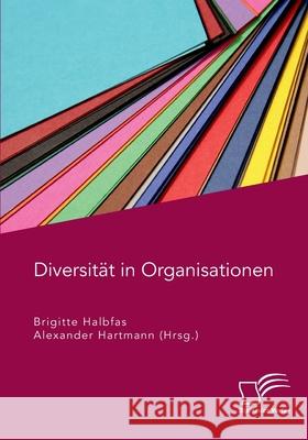 Diversität in Organisationen Alexander Hartmann, Brigitte Halbfas 9783961467525 Diplomica Verlag - książka