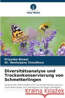 Diversit?tsanalyse und Trockenkonservierung von Schmetterlingen Priyanka Biswal Neelanjana Choudhury 9786200676689 Verlag Unser Wissen - książka