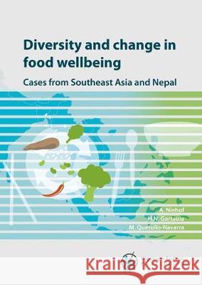 Diversity and change in food wellbeing: Cases from Southeast Asia and Nepal: 2018 Anke Niehof Hom N. Gartaula Melissa Quetulio-Navarra 9789086863167 Wageningen Academic Publishers - książka