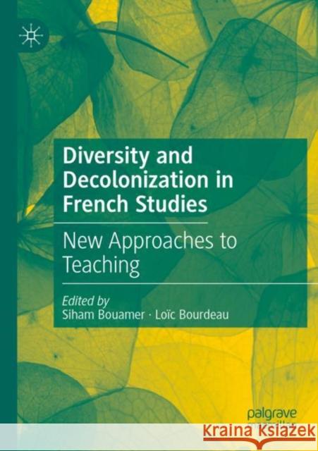 Diversity and Decolonization in French Studies: New Approaches to Teaching Siham Bouamer Lo?c Bourdeau 9783030953591 Palgrave MacMillan - książka