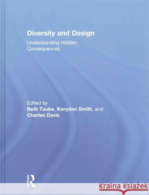 Diversity and Design: Understanding Hidden Consequences Beth Tauke Korydon Smith Charles Davis 9781138023161 Taylor and Francis - książka