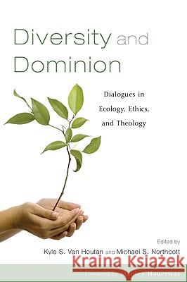 Diversity and Dominion: Dialogues in Ecology, Ethics, and Theology Kyle S. Va Michael S. Northcott Stanley Hauerwas 9781606088210 Cascade Books - książka