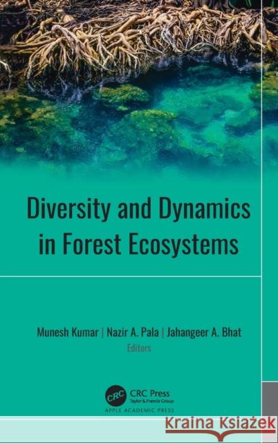 Diversity and Dynamics in Forest Ecosystems Munesh Kumar Nazir A. Pala Jahangeer A. Bhat 9781771889797 Apple Academic Press - książka