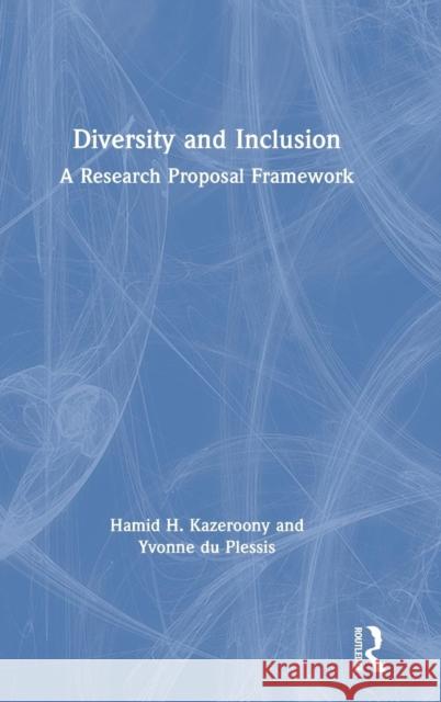 Diversity and Inclusion: A Research Proposal Framework Hamid H. Kazeroony Yvonne D 9780367149413 Routledge - książka